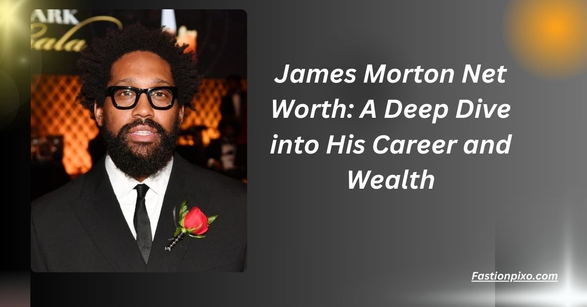 James Morton Net Worth: A Deep Dive into His Career and Wealth....