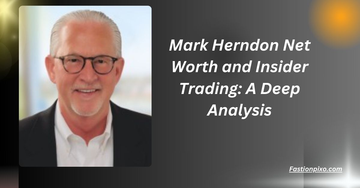 Mark Herndon Net Worth and Insider Trading: A Deep Analysis.....