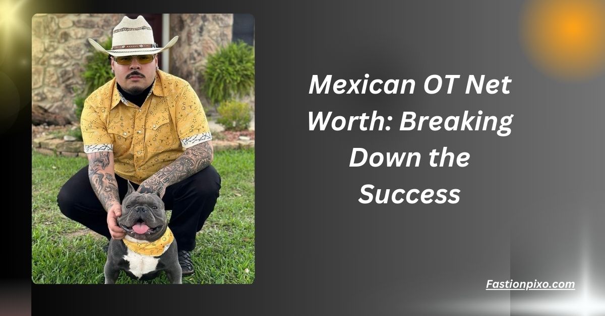 Mexican OT Net Worth: Breaking Down the Success.........