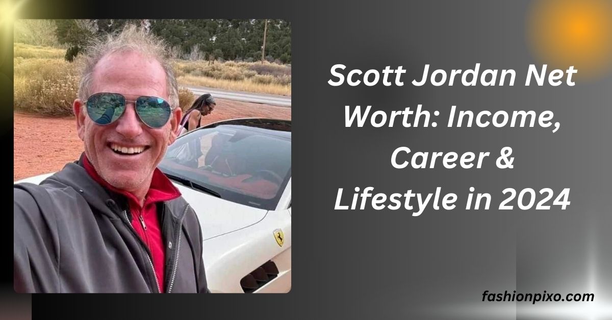 Scott Jordan Net Worth: Income, Career & Lifestyle in 2024.......