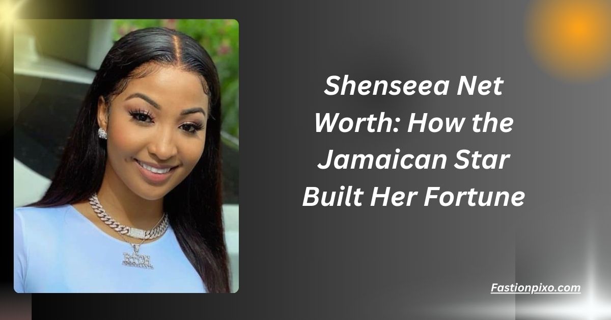 Shenseea Net Worth: How the Jamaican Star Built Her Fortune..........