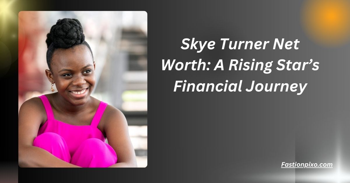 Skye Turner Net Worth: A Rising Star’s Financial JourneySkye Turner Net Worth: A Rising Star’s Financial JourneySkye Turner Net Worth: A Rising Star’s Financial Journey......