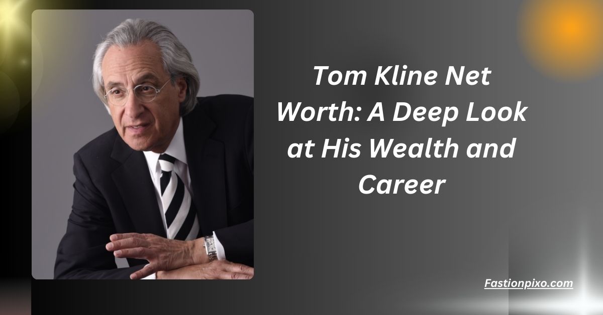 Tom Kline Net Worth: A Deep Look at His Wealth and Career......