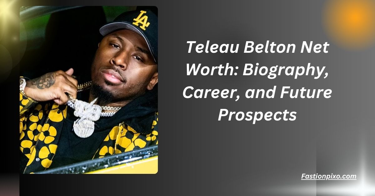 Teleau Belton Net Worth: Biography, Career, and Future Prospects....