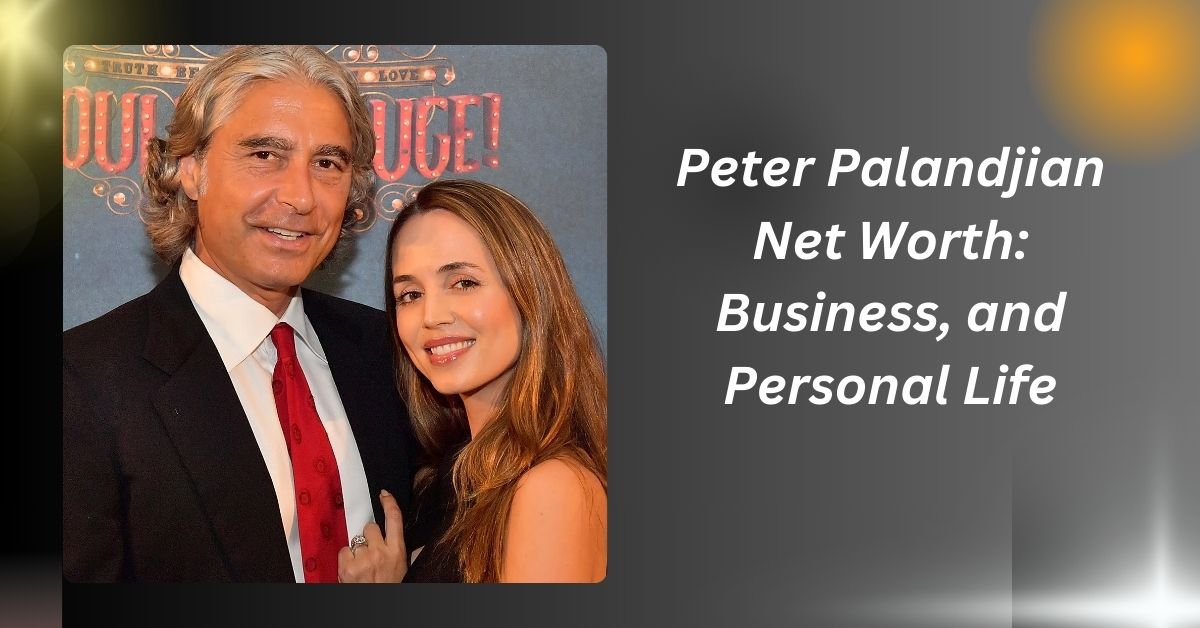 Peter Palandjian Net Worth: Business, and Personal Life.....